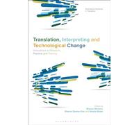 Translation, Interpreting and Technological Change: Innovations in Research, Practice and Training (Bloomsbury Advances in Translation)