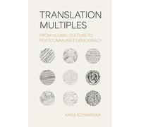 Translation Multiples: From Global Culture to Postcommunist Democracy (Translation/Transnation)