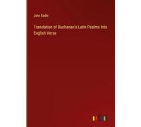 Translation of Buchanan's Latin Psalms Into English Verse