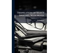 Translation of Select Speeches, With Notes