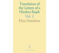 Translation of the Letters of a Hindoo Rajah: Written During His Stay in England with a Preliminary Dissertation on Hindoo Culture