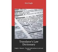 Translator's Law Dictionary: English - Deutsch - Francais (with notions in Latin and Italian): 2 (Legal Writing: Master the Craft of Clear Legal Communication)