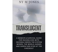 Translucent: A Memoir & Survival Guide for Raising kids with Invisible needs the System Misses, the World Judges and Karen Side-Eyes at the Checkout