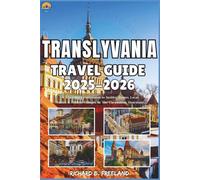 TRANSLYVANIA TRAVEL GUIDE: A Traveller’s companion to Insider Routes, Local Tables & Hidden Villages in The Carpathian Heartland (FREELAND JOURNEY)