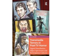 Transmedia Terrors in Post-TV Horror: Digital Distribution, Abject Spectrums, and Participatory Cultures