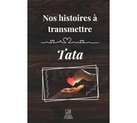 Transmets moi ton histoire tata: Un carnet de souvenirs à offrir à sa tante pour l’inviter à raconter sa vie, ses choix et le lien unique qui vous unit