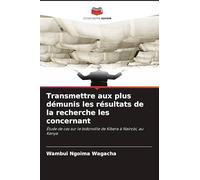 Transmettre aux plus démunis les résultats de la recherche les concernant: Étude de cas sur le bidonville de Kibera à Nairobi, au Kenya