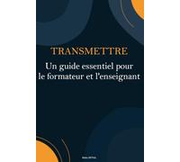 Transmettre : Un guide essentiel pour le formateur et l'enseignant