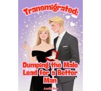 Transmigrated: Dumping the Male Lead for a Better Man
