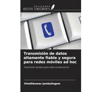 Transmisión de datos altamente fiable y segura para redes móviles ad hoc: Transmisión de datos para redes móviles ad hoc