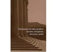 Transmisión del saber jurídico: escuelas, disciplinas, docencia y poder: 148 (Carlos III. Historia del Derecho)