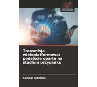 Transmisja wieloplatformowa: podejście oparte na studium przypadku