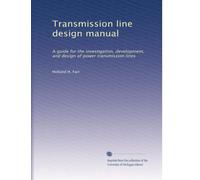 Transmission line design manual: A guide for the investigation, development, and design of power transmission lines: Volume 1