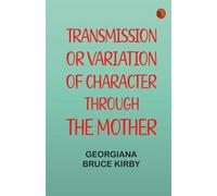 Transmission or, Variation of Character Through the Mother