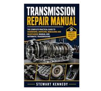 Transmission Repair Manual: The Complete Practical Guide to Diagnosing, Servicing, Rebuilding and Maintaining Manual and Automatic Transmissions ... and Essential Skills for Everyday Makers)