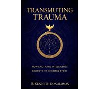 Transmuting Trauma: How Emotional Intelligence Rewrote My Inherited Story