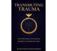 Transmuting Trauma:: How Emotional Intelligence Rewrote My Inherited Story