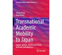 Transnational Academic Mobility to Japan: Capital, Habitus, Agency and Social Network Embeddedness (Knowledge Studies in Higher Education)