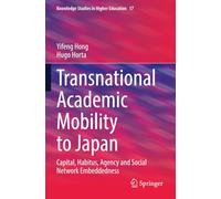 Transnational Academic Mobility to Japan: Capital, Habitus, Agency and Social Network Embeddedness (Knowledge Studies in Higher Education)