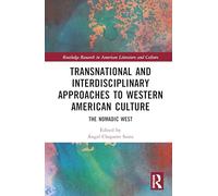 Transnational and Interdisciplinary Approaches to Western American Culture: The Nomadic West (Routledge Research in American Literature and Culture)