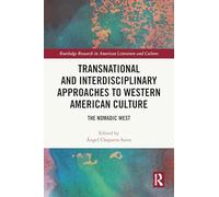 Transnational and Interdisciplinary Approaches to Western American Culture: The Nomadic West (Routledge Research in American Literature and Culture)