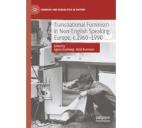 Transnational Feminism in Non-English Speaking Europe, c.1960-1990 (Genders and Sexualities in History)