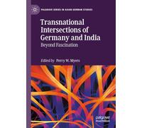 Transnational Intersections of Germany and India: Beyond Fascination (Palgrave Series in Asian German Studies)