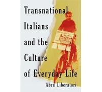 Transnational Italians and the Culture of Everyday Life: Volume 226 (McGill-Queen's Studies in Ethnic History)
