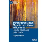 Transnational Labour Migration and Musical Performance: Filipino Musicians in Australia (Migration, Diasporas and Citizenship)