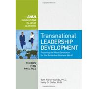 Transnational Leadership Development: Preparing the Next Generation for the Borderless Business World (AMA Innovations in Adult Learning)