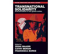 Transnational solidarity: Anticolonialism in the global sixties (Racism, Resistance and Social Change)