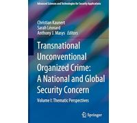 Transnational Unconventional Organized Crime: A National and Global Security Concern: Volume I: Thematic Perspectives: 1 (Advanced Sciences and Technologies for Security Applications)