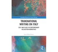 Transnational Writing on Italy: Self and Place in Contemporary Relocation Narratives (Routledge Research in Travel Writing)