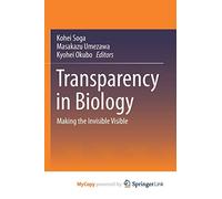 Transparency in Biology: Making the Invisible Visible