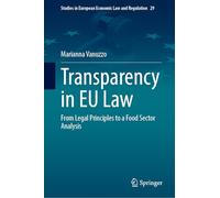Transparency in EU Law: From Legal Principles to a Food Sector Analysis: 29 (Studies in European Economic Law and Regulation, 29)