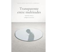 Transparente entre Multitudes:: Amor, Amistad y Códigos no Escritos