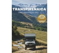 Transpirenaica Overland: Recorrer los Pirineos del Mediterráneo al Cantábrico (Grandes Viajes de Aventura en Camper)