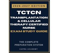 Transplantation and Cellular Therapy Certified Nurse Study Guide 2026-2027: Complete TCTCN Exam Prep with Practice Tests, Clinical Scenarios, and ... and Cellular Therapy Certification Series)