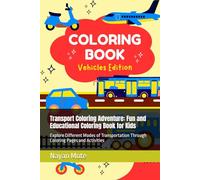 Transport Coloring Adventure: Fun and Educational Coloring Book for Kids: Explore Different Modes of Transportation Through Coloring Pages and Activities