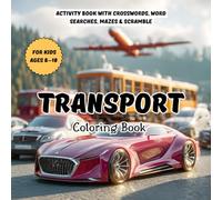 Transport Coloring Book for Boys Ages 8-10: Fun Vehicle Activity Book with Crosswords, Word Searches, Mazes & Scramble | Educational Workbook for Kids ... Cars, Trucks, Trains, Planes & Brain Games