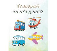 Transport Coloring Book for Kids Ages 3-8: Fun and Easy Vehicle Coloring Pages for Toddlers and Preschoolers | Truck, Plane, Train, Boat and More