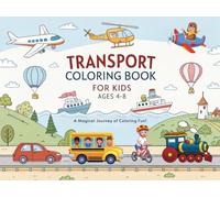 Transport Coloring Book for Kids Ages 4-8: Fun Vehicles and Transport Coloring Pages: A Fun and Easy Coloring Adventure Packed with Vehicles, Cars, ... and More - The Perfect Activity Book for Kids