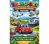Transport Coloring Book for Kids: Fun & Easy Vehicles to Color - Cars, Trucks, Trains & More!