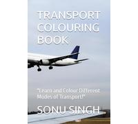 TRANSPORT COLOURING BOOK: "Learn and Colour Different Modes of Transport!"