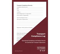 Transport Compliance Log: Operational Compliance and Safety Record for Commercial Transport Operations | 110 Pages | 6 x 9 Format: Compliance ... Record for Fleet and Transport Management