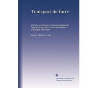 Transport de force: Calculs techniques et économiques des lignes de transport et de distribution d'énergie électrique: Volume 2