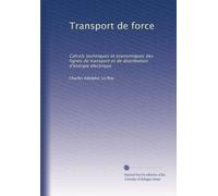 Transport de force: Calculs techniques et économiques des lignes de transport et de distribution d'énergie électrique