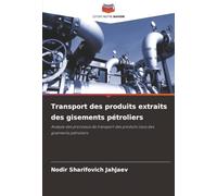 Transport des produits extraits des gisements pétroliers: Analyse des processus de transport des produits issus des gisements pétroliers