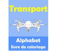 Transport. Livre de coloriage alphabet pour les enfants de 3 à 10 ans: Véhicules aérien, maritime et terrestre pour les petits intelligents et aventureux