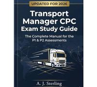 Transport Manager CPC Exam Study Guide: The Complete Manual for the P1 Multiple Choice & P2 Case Study Assessments With 560 Test Questions